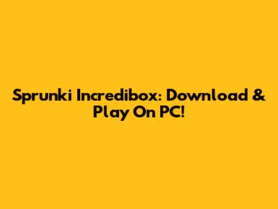 Sprunki Incredibox: Download & Play On PC!