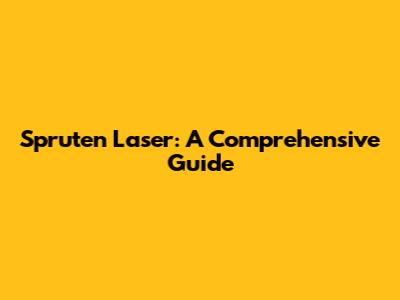 Spruten Laser: A Comprehensive Guide