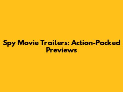 Spy Movie Trailers: Action-Packed Previews