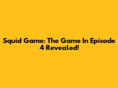Squid Game: The Game In Episode 4 Revealed!