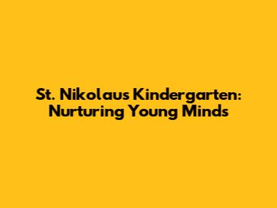 St. Nikolaus Kindergarten: Nurturing Young Minds