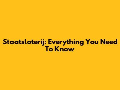 Staatsloterij: Everything You Need To Know