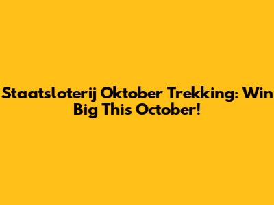 Staatsloterij Oktober Trekking: Win Big This October!