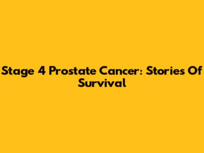 Stage 4 Prostate Cancer: Stories Of Survival