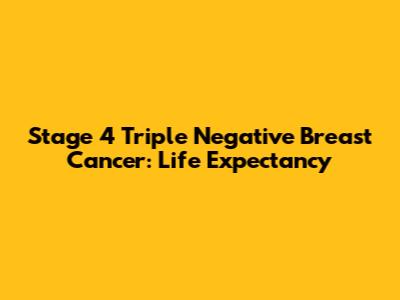 Stage 4 Triple Negative Breast Cancer: Life Expectancy