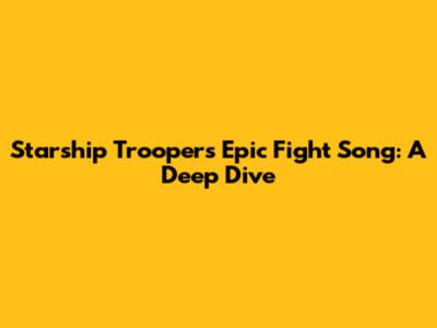 Starship Troopers' Epic Fight Song: A Deep Dive