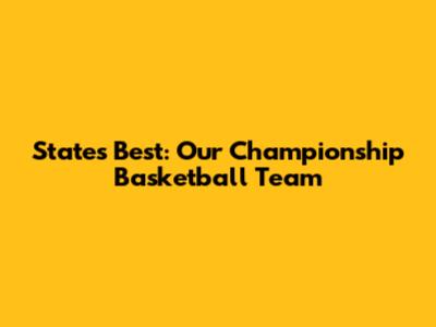 State's Best: Our Championship Basketball Team