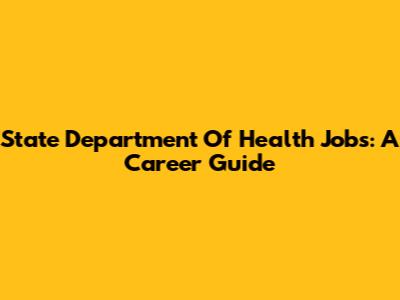 State Department Of Health Jobs: A Career Guide