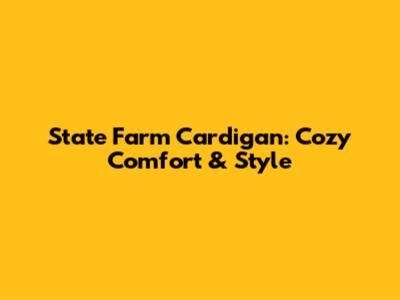 State Farm Cardigan: Cozy Comfort & Style
