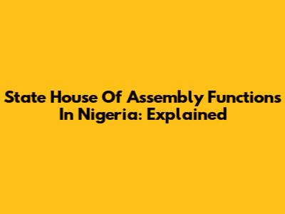 State House Of Assembly Functions In Nigeria: Explained