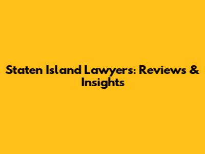 Staten Island Lawyers: Reviews & Insights