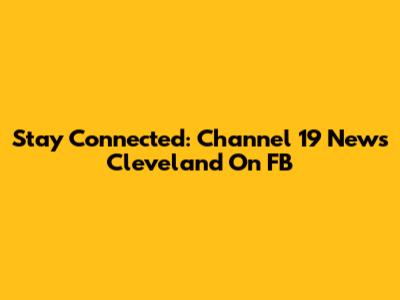 Stay Connected: Channel 19 News Cleveland On FB