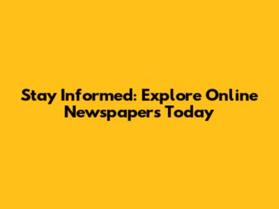 Stay Informed: Explore Online Newspapers Today