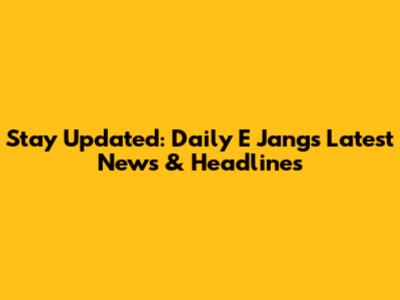 Stay Updated: Daily E Jang's Latest News & Headlines