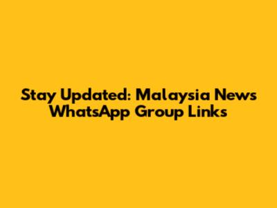 Stay Updated: Malaysia News WhatsApp Group Links