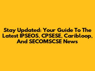 Stay Updated: Your Guide To The Latest IPSEOS, CPSESE, Caribloop, And SECOMSCSE News