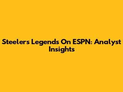 Steelers Legends On ESPN: Analyst Insights