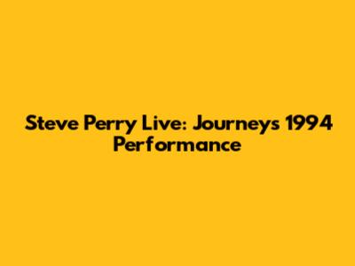 Steve Perry Live: Journey's 1994 Performance