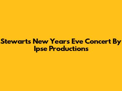 Stewart's New Year's Eve Concert By Ipse Productions