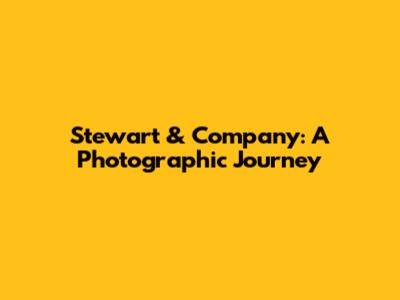 Stewart & Company: A Photographic Journey