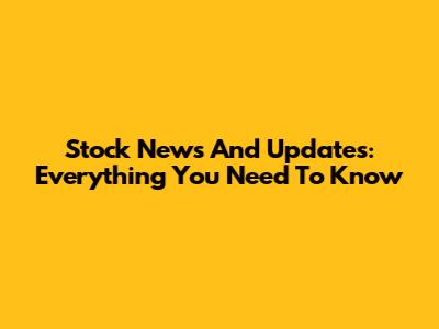 Stock News And Updates: Everything You Need To Know