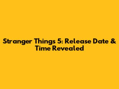 Stranger Things 5: Release Date & Time Revealed