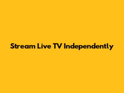 Stream Live TV Independently