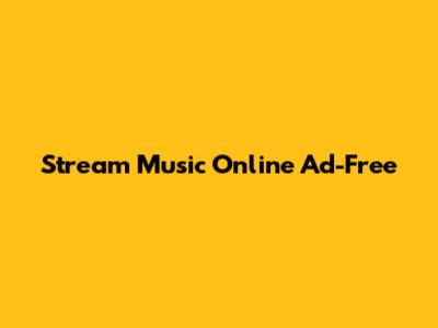 Stream Music Online Ad-Free