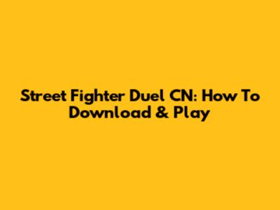 Street Fighter Duel CN: How To Download & Play