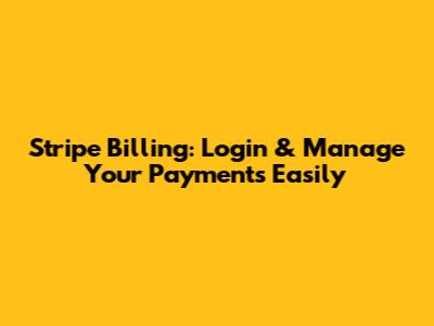 Stripe Billing: Login & Manage Your Payments Easily