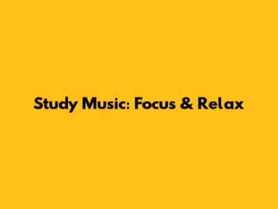Study Music: Focus & Relax