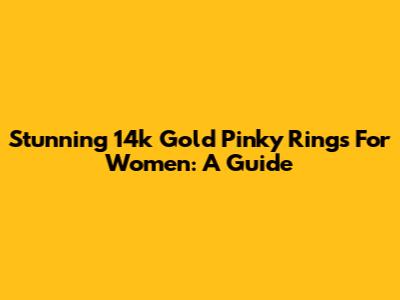 Stunning 14k Gold Pinky Rings For Women: A Guide