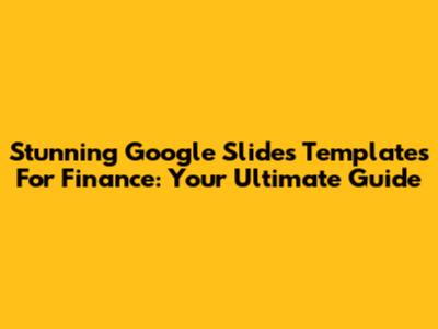 Stunning Google Slides Templates For Finance: Your Ultimate Guide