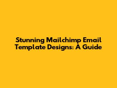 Stunning Mailchimp Email Template Designs: A Guide