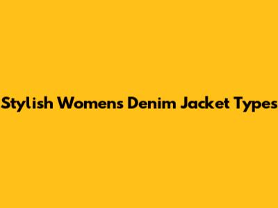 Stylish Women's Denim Jacket Types
