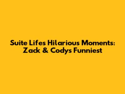 Suite Life's Hilarious Moments: Zack & Cody's Funniest
