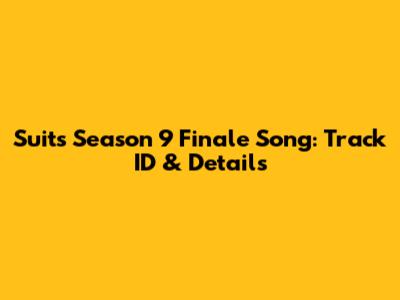 Suits Season 9 Finale Song: Track ID & Details