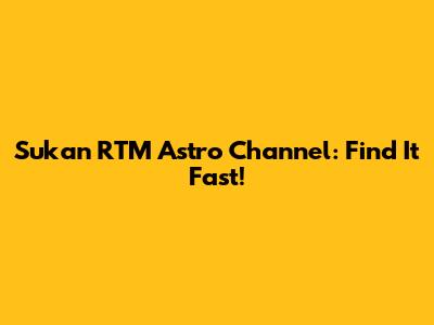 Sukan RTM Astro Channel: Find It Fast!