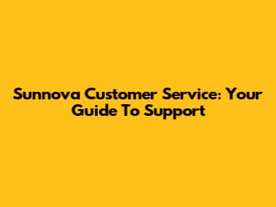 Sunnova Customer Service: Your Guide To Support