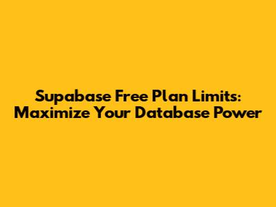 Supabase Free Plan Limits: Maximize Your Database Power