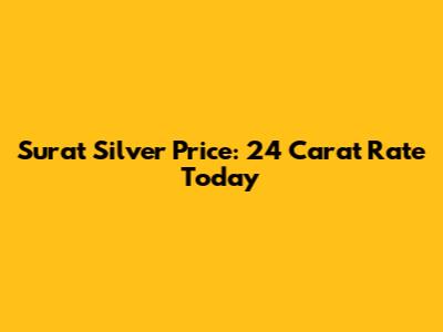 Surat Silver Price: 24 Carat Rate Today