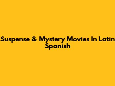 Suspense & Mystery Movies In Latin Spanish