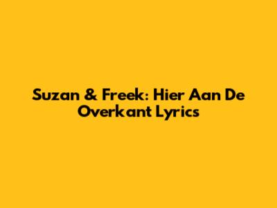 Suzan & Freek: "Hier Aan De Overkant" Lyrics