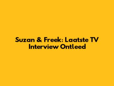 Suzan & Freek: Laatste TV Interview Ontleed