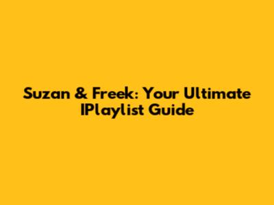 Suzan & Freek: Your Ultimate IPlaylist Guide