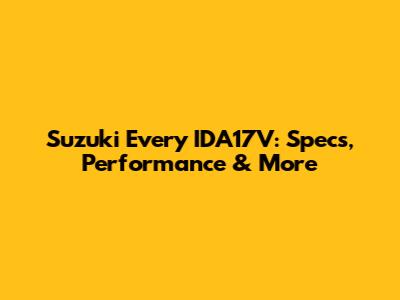 Suzuki Every IDA17V: Specs, Performance & More
