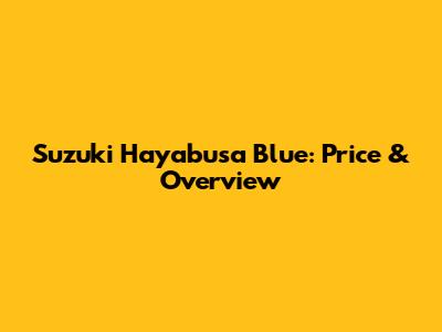 Suzuki Hayabusa Blue: Price & Overview