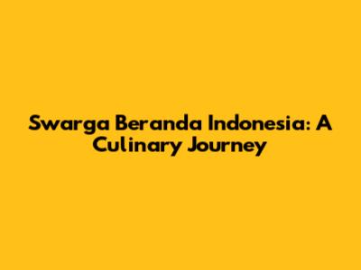 Swarga Beranda Indonesia: A Culinary Journey