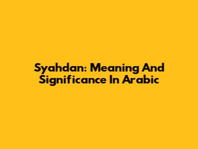 Syahdan: Meaning And Significance In Arabic