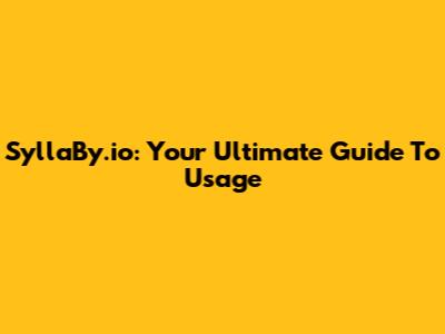 SyllaBy.io: Your Ultimate Guide To Usage